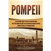 Captivating History Pompeii: A Captivating Guide to the City in Ancient Rome That Was Buried Because of the Eruption of Mount Vesuvius during the Rule of the Roman Empire