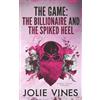 Jolie Vines Publishing The Game: the Billionaire and the Spiked Heel
