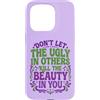 Inspirational Self Love Positive Mindset Custodia per iPhone 15 Pro Don't Let The Ugly In Others Kill The Beauty In You