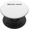 Whole meal Humor Slang Phrase and Teen M Design divertente per tutto il pasto per l'umorismo Ufficio Desk Slang PopSockets PopGrip Adesivo