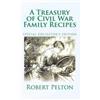 Robert W Pelton A Treasury of Civil War Family Recipes (Tascabile)
