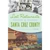 Liz Pollock Lost Restaurants of Santa Cruz County (Tascabile) Lost