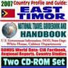 2007 Country Profile and Guide to East Timor - National Travel Guidebook and Handbook - Doing Business, USAID, Energy, Agriculture, Trujillo, CAFTA (Two CD-ROM Set)