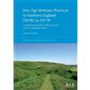 Andrew W Lamb Iron Age Mortuary Practices in Southern England 550 BC (Tascabile)