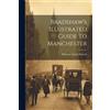 Thomas Austin Bullock Bradshaw's Illustrated Guide To Manchester (Tascabile)