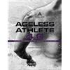Diesel Strength, LLC. Ageless Athlete 4.0: Advanced Joint-Friendly, Pain-Free Training for the Lifelong Lifter