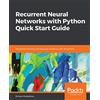 Packt Publishing Recurrent Neural Networks with Python Quick Start Guide: Sequential learning and language modeling with TensorFlow