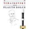 CreateSpace Independent Publishing Platf Tchaikovsky per Flauto Dolce: 10 Pezzi Facili per Flauto Dolce Libro per Principianti
