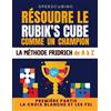 Antonia Vanderhick RÉSOUDRE LE RUBIK'S CUBE COMME UN CHAMPION. LA MÉTHODE FRIDRICH DE A À Z.: Première partie : La croix blanche et les F2L