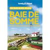 Lonely Planet Baie de Somme et littoral des Hauts-de-France en quelques jours: Courts séjours, adresses tendances, cartes et promenades à pied