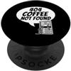 Sysadmin Developer Coffee Humor Apparel Developer Sysadmin Tech 404 Coffee Not Found Error PopSockets PopGrip Adesivo