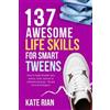 Kate Rian 137 Awesome Life Skills for Smart Tweens (Tascabile)