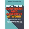 Suzanne Potts Conrad Potts How to be Confident and Assertive at Work (Tascabile)