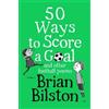 Brian Bilston 50 Ways to Score a Goal and Other Football Poems (Tascabile)