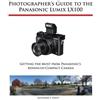 Alexander S White Photographer's Guide to the Panasonic Lumix LX100 (Tascabile)
