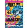Talia Lakshmi Kolluri What We Fed to the Manticore (Tascabile)