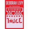 Deborah Levy An Amorous Discourse in the Suburbs of Hell (Tascabile)