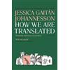 Jessica Gaitán Johannesson How We Are Translated (Tascabile)