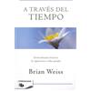 Brian Weiss A través del tiempo / Through Time Into Healing (Tascabile)