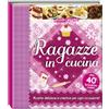 PICCOLI CREATIVI Ragazze in cucina. Ediz. illustrata