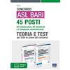 Maggioli Editore Concorso ASL Bari 45 posti. 20 collaboratori, 20 assistenti e 5 coadiutori amministrativi. Teoria e Test per tutte le prove di concorso. Con simulazione online
