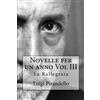 Novelle per un anno Vol III La Rallegrata: La rallegrata, o di uno o di nessuno, la patente, l'imbecille e molti altri: Volume 3 by Luigi Pirandello(2014-06-25)