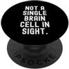 Funny Meme Sayings for Him Her non una singola cellula cerebrale in vista Divertente Umorismo sarcastico PopSockets PopGrip Adesivo