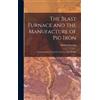 Forsythe Robert The Blast Furnace and the Manufacture of pig (Copertina rigida)