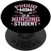 nursing student mom nurse mom support mo Mamma orgogliosa di uno studente infermieristico PopSockets PopGrip Adesivo