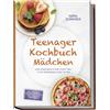 edition mica Teenager Kochbuch Mädchen: Leckere, einfache Rezepte für Schule, Freunde & Familie - für mehr Selbstständigkeit und Spaß in der Küche - inkl. Frühstück, Schulsnacks, Bowls, Mug-Gerichte & Trenddrinks