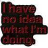 lazzaro italy Spilla in metallo cromato nero "I have no idea what I'm doing" - Pin smaltato a mano rosso - idea regalo divertente - accessorio zaino, giacca, borsa - unisex - Made in Italy