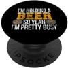 I'm Holding A Beer Funny Beer Lovers Gif Ho in mano una birra, quindi sì, sono piuttosto occupato, divertenti amanti della birra PopSockets PopGrip Adesivo