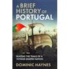 Dominic Haynes History A Brief History of Portugal: Blazing the Trail of a Voyage-Shaped Nation