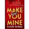 Claire Kendal Make You Mine (Tascabile)