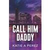 Amavi Publishing Call Him Daddy: An Age Gap Billionaire Romance