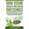 Kevin Kerr Raw Vegan Sauces and Salad Dressings (Tascabile)