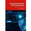 Balakrishnan D Designing Machine Learning Systems (Tascabile)