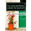 CreateSpace Independent Publishing Platf La casa perfetta esiste: la nostra!