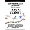 Anthony Raymond Cómo Establecer Objetivos con los Métodos Ikigai y K (Tascabile)