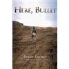 Brian Turner (Sierra Nevada College) Here, Bullet (Tascabile)