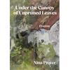 Nina Prater Under the Canopy of Unpruned Leaves (Copertina rigida)
