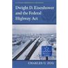 Charles U. Zug Dwight D. Eisenhower and the Federal Highway Act (Tascabile)