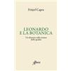 Aboca Edizioni Leonardo e la botanica. Un discorso sulla scienza delle qualità