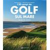 Touring I 50 campi da golf sul mare più belli del mondo