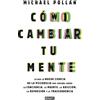 DEBATE Cómo cambiar tu mente / How to Change Your Mind: Lo que la nueva ciencia de la psicodelia nos enseña sobre la conciencia, la muerte, la adicción, la depresión y la transcendencia