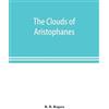 B B Rogers The clouds of Aristophanes. The Greek text with a transla (Tascabile)