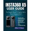 Oliver T Hayes Insta360 X5 User Guide (Tascabile)