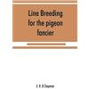 E R B Chapman Line breeding for the pigeon fancier (Tascabile)