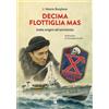 Junio Valerio Borgh Decima flottiglia Mas. Dalle origini all'armisti (Tascabile)