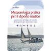 Silvia Ferri Meteorologia pratica per il diporto nautico. La previsione (Libro)